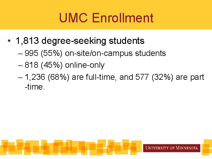 UMC Enrollment • 1, 813 degree-seeking students – 995 (55%) on-site/on-campus students – 818