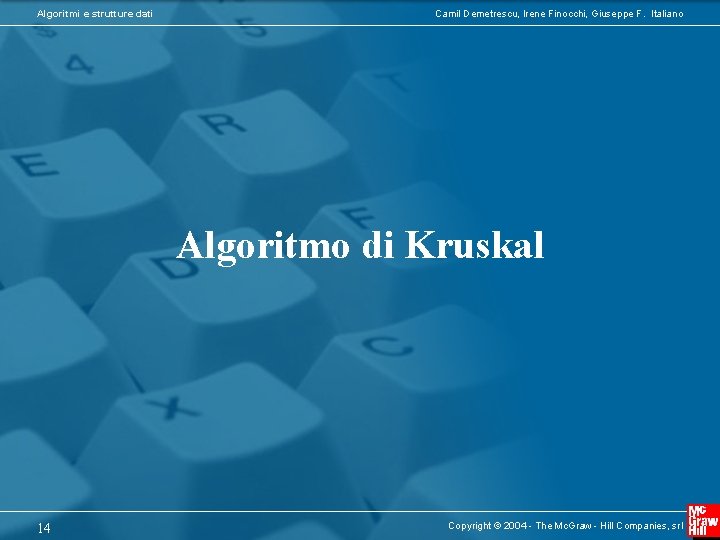 Algoritmi e strutture dati Camil Demetrescu, Irene Finocchi, Giuseppe F. Italiano Algoritmo di Kruskal