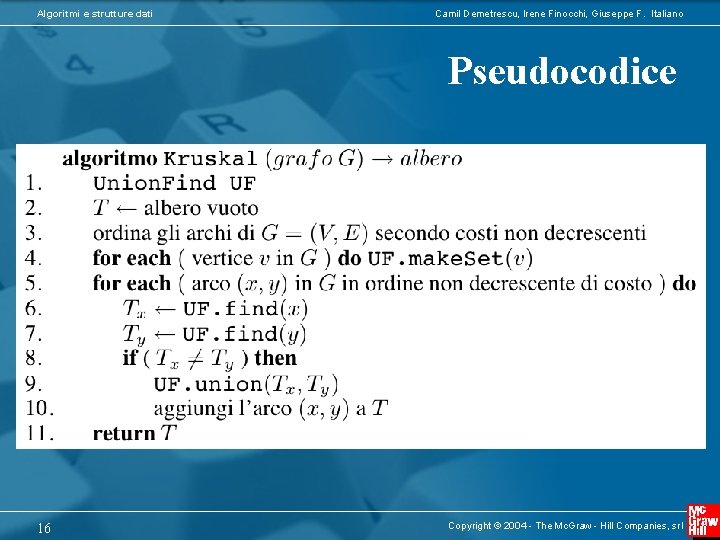 Algoritmi e strutture dati Camil Demetrescu, Irene Finocchi, Giuseppe F. Italiano Pseudocodice 16 Copyright