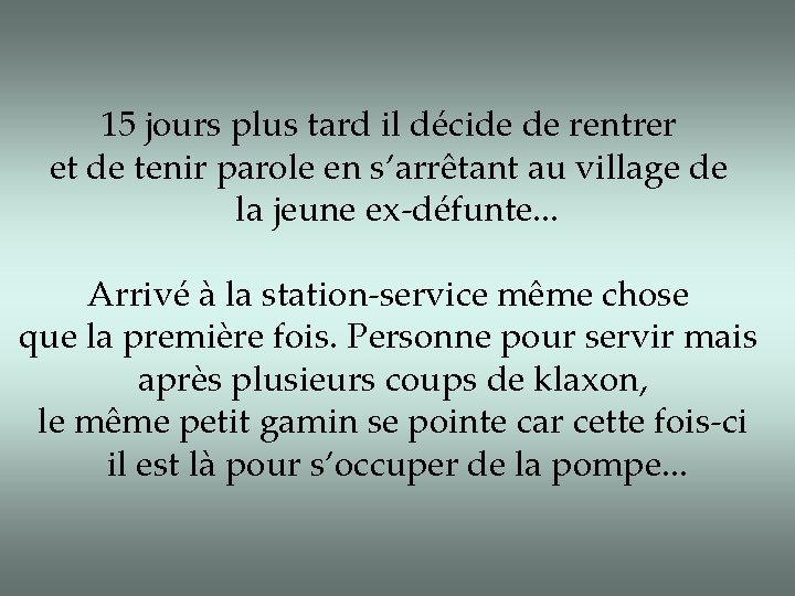 15 jours plus tard il décide de rentrer et de tenir parole en s’arrêtant 15 jours plus tard il décide de rentrer et de tenir parole en s’arrêtant