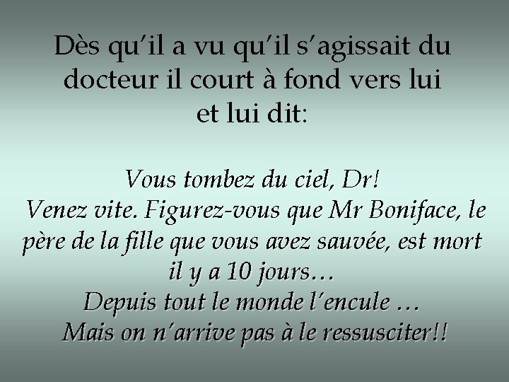 Dès qu’il a vu qu’il s’agissait du docteur il court à fond vers lui Dès qu’il a vu qu’il s’agissait du docteur il court à fond vers lui