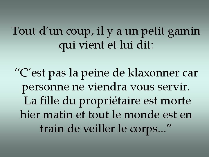 Tout d’un coup, il y a un petit gamin qui vient et lui dit: Tout d’un coup, il y a un petit gamin qui vient et lui dit: