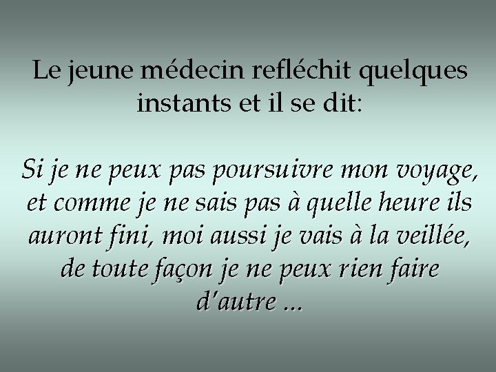 Le jeune médecin refléchit quelques instants et il se dit: Si je ne peux Le jeune médecin refléchit quelques instants et il se dit: Si je ne peux