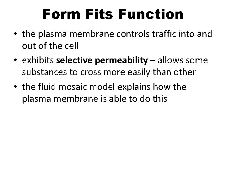 Form Fits Function • the plasma membrane controls traffic into and out of the