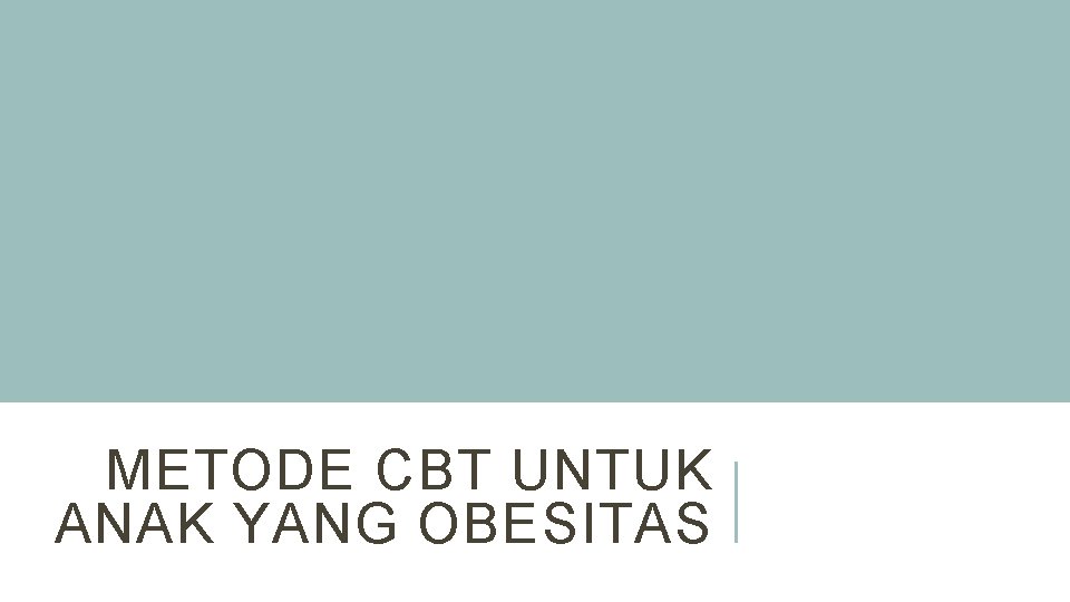 METODE CBT UNTUK ANAK YANG OBESITAS 