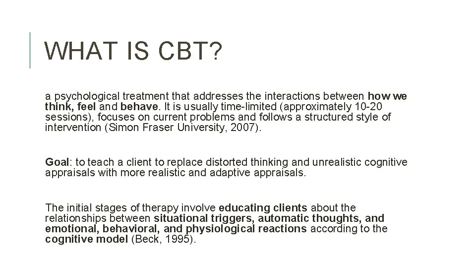 WHAT IS CBT? a psychological treatment that addresses the interactions between how we think,