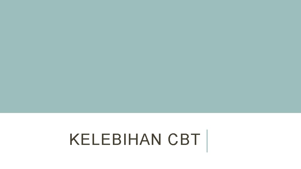 KELEBIHAN CBT 