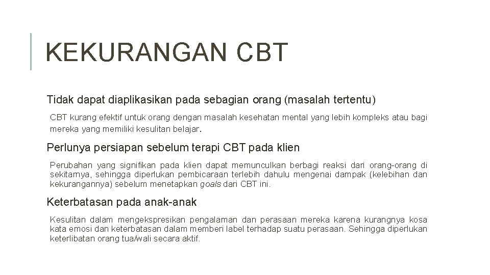 KEKURANGAN CBT Tidak dapat diaplikasikan pada sebagian orang (masalah tertentu) CBT kurang efektif untuk