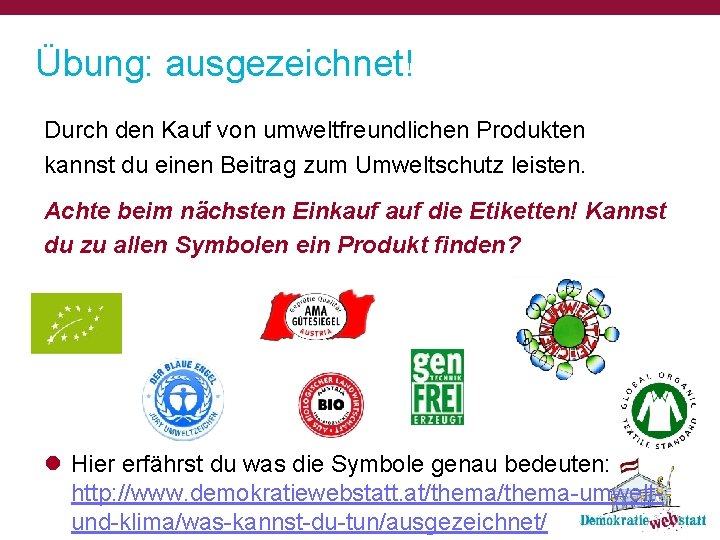 Übung: ausgezeichnet! Durch den Kauf von umweltfreundlichen Produkten kannst du einen Beitrag zum Umweltschutz