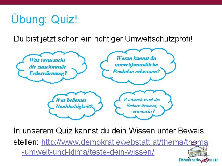 Übung: Quiz! Du bist jetzt schon ein richtiger Umweltschutzprofi! Was verursacht die zunehmende Erderwärmung?