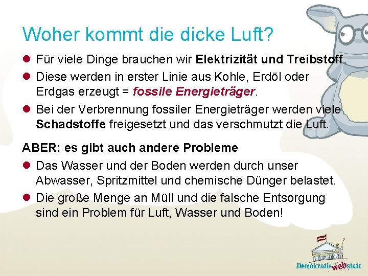 Woher kommt die dicke Luft? l Für viele Dinge brauchen wir Elektrizität und Treibstoff. Woher kommt die dicke Luft? l Für viele Dinge brauchen wir Elektrizität und Treibstoff.