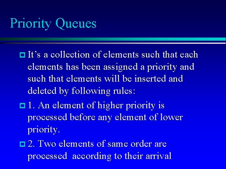 Priority Queues It’s a collection of elements such that each elements has been assigned