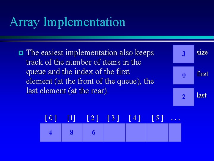 Array Implementation The easiest implementation also keeps track of the number of items in