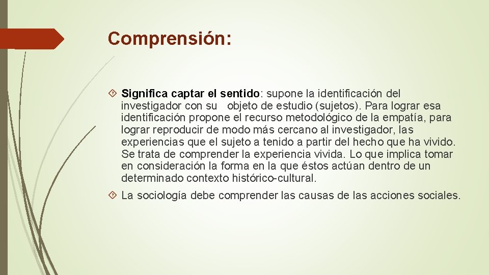 Comprensión: Significa captar el sentido: supone la identificación del investigador con su objeto de