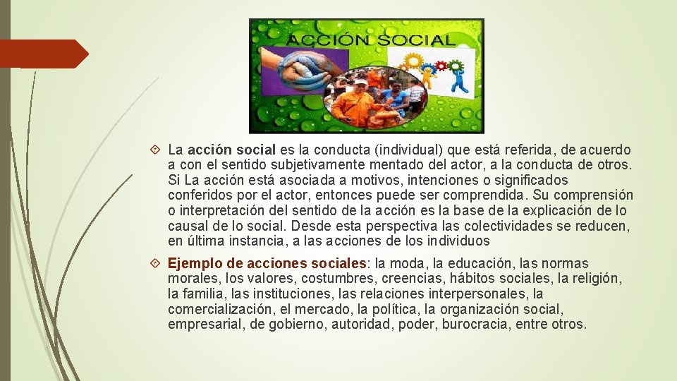  La acción social es la conducta (individual) que está referida, de acuerdo a