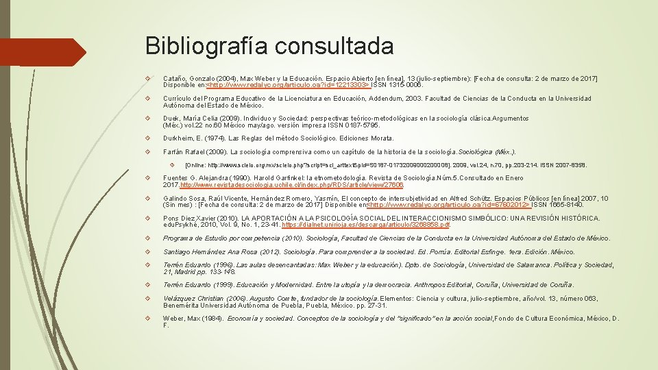 Bibliografía consultada Cataño, Gonzalo (2004), Max Weber y la Educación. Espacio Abierto [en línea],