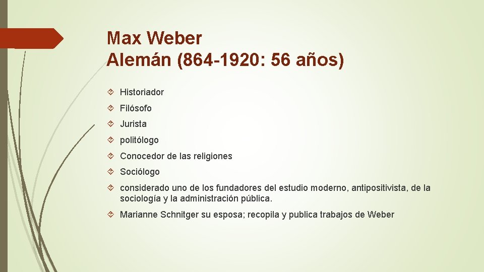 Max Weber Alemán (864 -1920: 56 años) Historiador Filósofo Jurista politólogo Conocedor de las