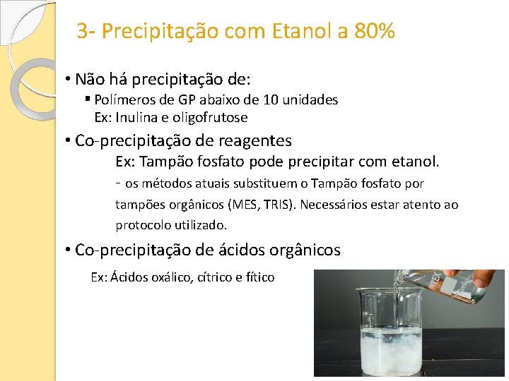 3 - Precipitação com Etanol a 80% • Não há precipitação de: Polímeros de
