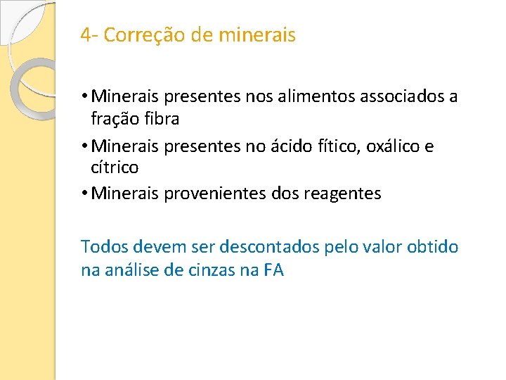 4 - Correção de minerais • Minerais presentes nos alimentos associados a fração fibra