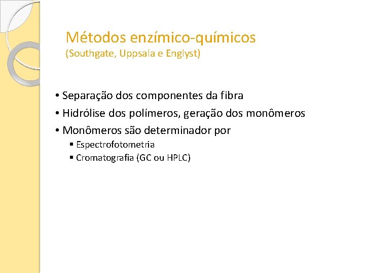 Métodos enzímico-químicos (Southgate, Uppsala e Englyst) • Separação dos componentes da fibra • Hidrólise