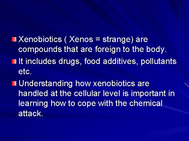 Xenobiotics ( Xenos = strange) are compounds that are foreign to the body. It