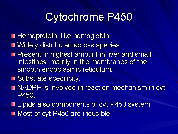 Cytochrome P 450 Hemoprotein, like hemoglobin. Widely distributed across species. Present in highest amount