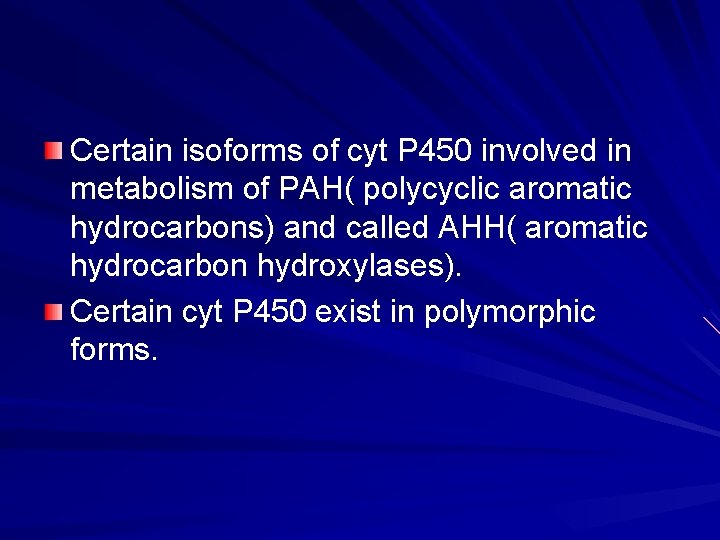 Certain isoforms of cyt P 450 involved in metabolism of PAH( polycyclic aromatic hydrocarbons)