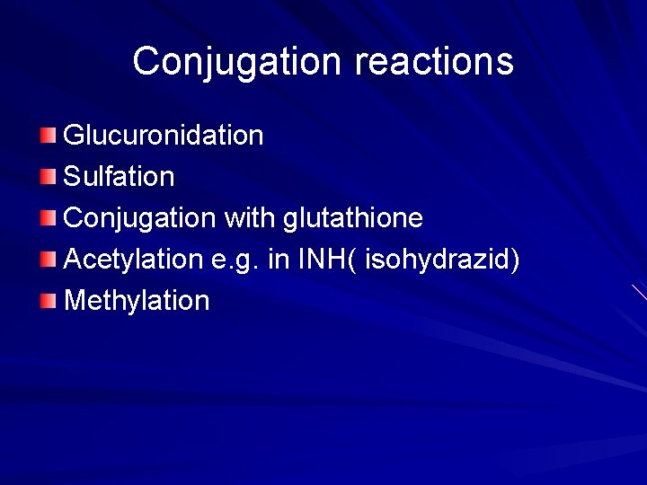 Conjugation reactions Glucuronidation Sulfation Conjugation with glutathione Acetylation e. g. in INH( isohydrazid) Methylation
