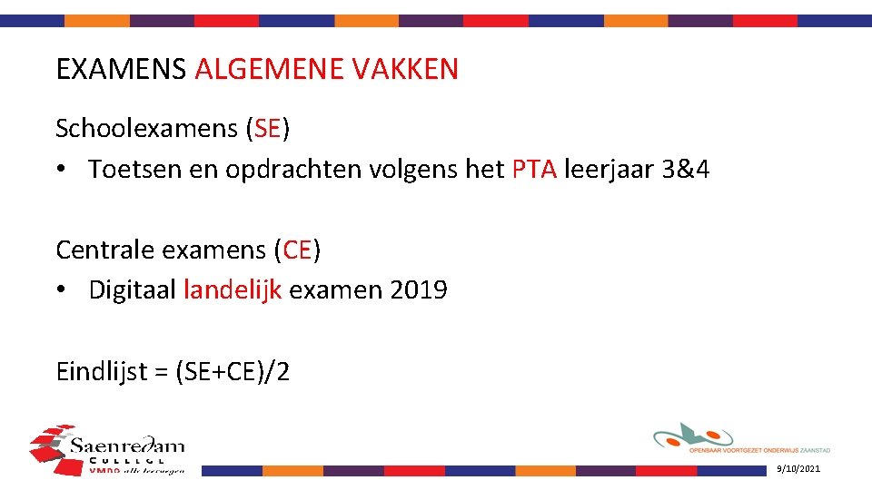 EXAMENS ALGEMENE VAKKEN Schoolexamens (SE) • Toetsen en opdrachten volgens het PTA leerjaar 3&4