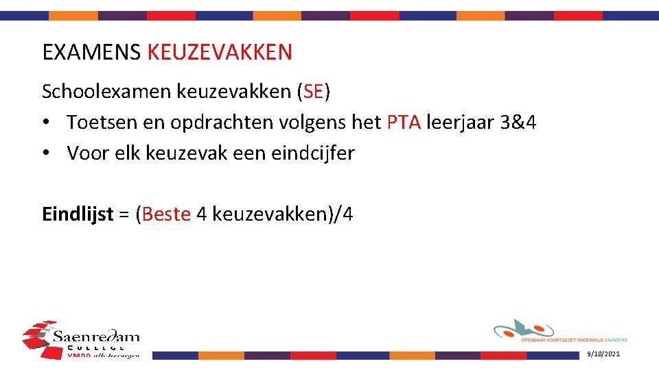 EXAMENS KEUZEVAKKEN Schoolexamen keuzevakken (SE) • Toetsen en opdrachten volgens het PTA leerjaar 3&4