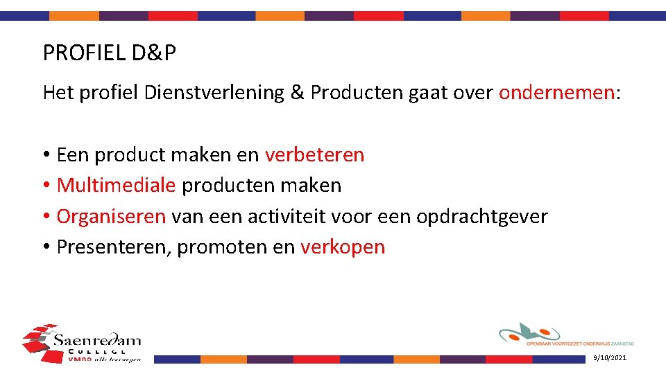 PROFIEL D&P Het profiel Dienstverlening & Producten gaat over ondernemen: • Een product maken