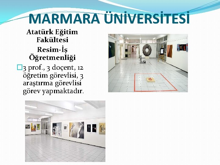 MARMARA ÜNİVERSİTESİ Atatürk Eğitim Fakültesi Resim-İş Öğretmenliği � 3 prof. , 3 doçent, 12