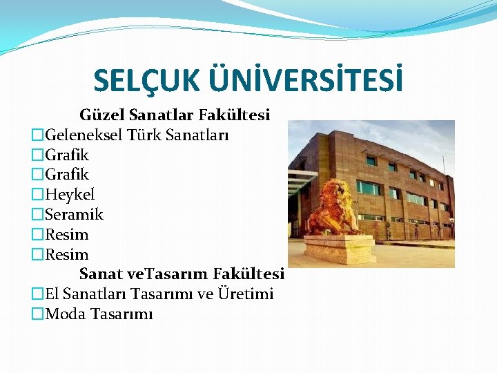 SELÇUK ÜNİVERSİTESİ Güzel Sanatlar Fakültesi �Geleneksel Türk Sanatları �Grafik �Heykel �Seramik �Resim Sanat ve.