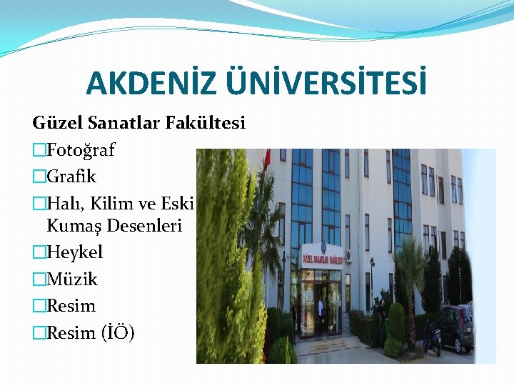 AKDENİZ ÜNİVERSİTESİ Güzel Sanatlar Fakültesi �Fotoğraf �Grafik �Halı, Kilim ve Eski Kumaş Desenleri �Heykel