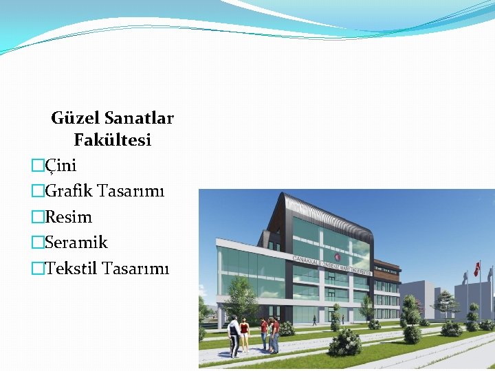 Güzel Sanatlar Fakültesi �Çini �Grafik Tasarımı �Resim �Seramik �Tekstil Tasarımı 