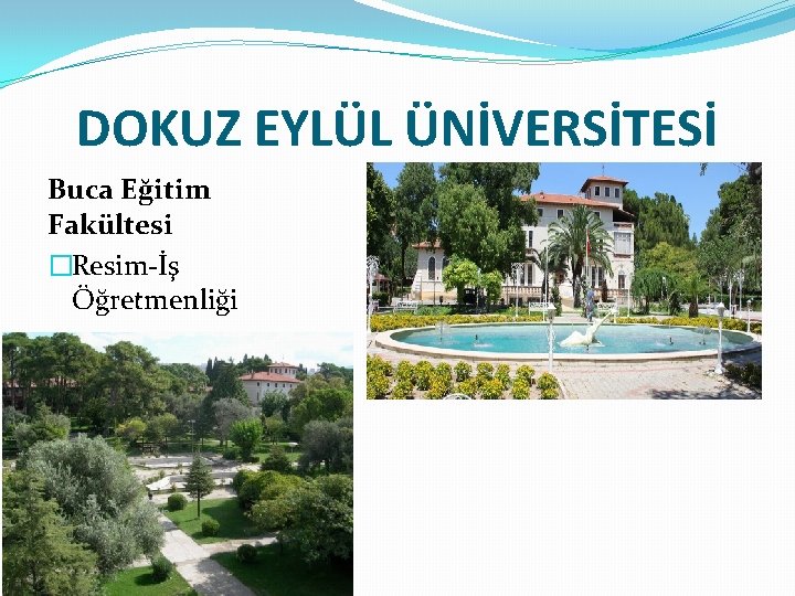 DOKUZ EYLÜL ÜNİVERSİTESİ Buca Eğitim Fakültesi �Resim-İş Öğretmenliği 