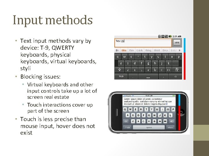 Input methods • Text input methods vary by device: T-9, QWERTY keyboards, physical keyboards,