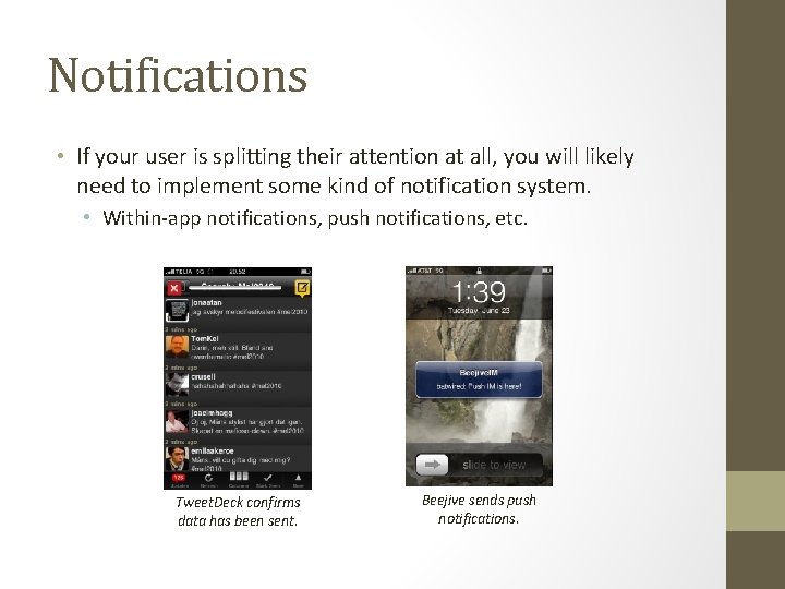 Notifications • If your user is splitting their attention at all, you will likely