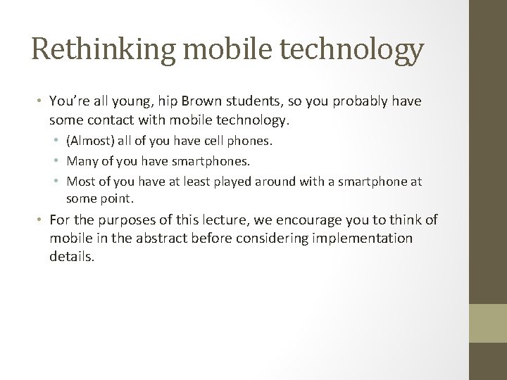 Rethinking mobile technology • You’re all young, hip Brown students, so you probably have