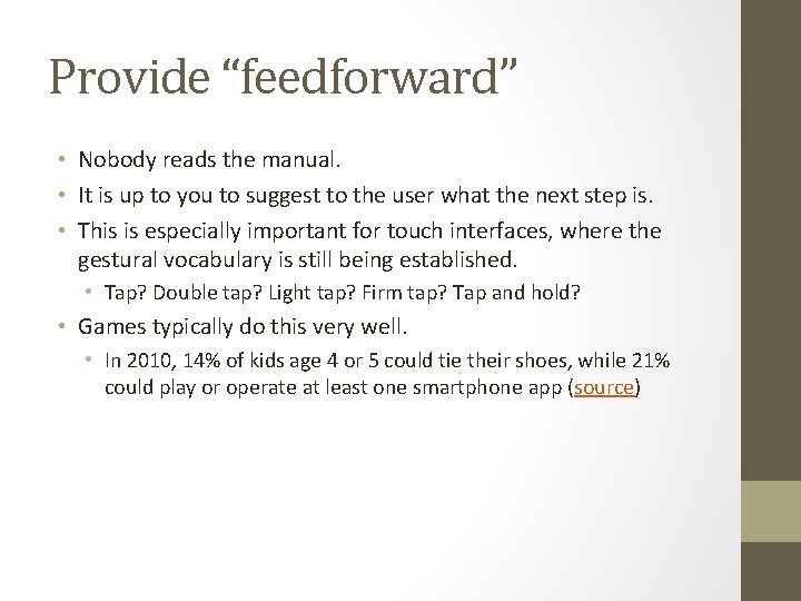 Provide “feedforward” • Nobody reads the manual. • It is up to you to