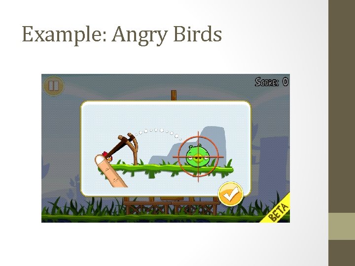 Example: Angry Birds 