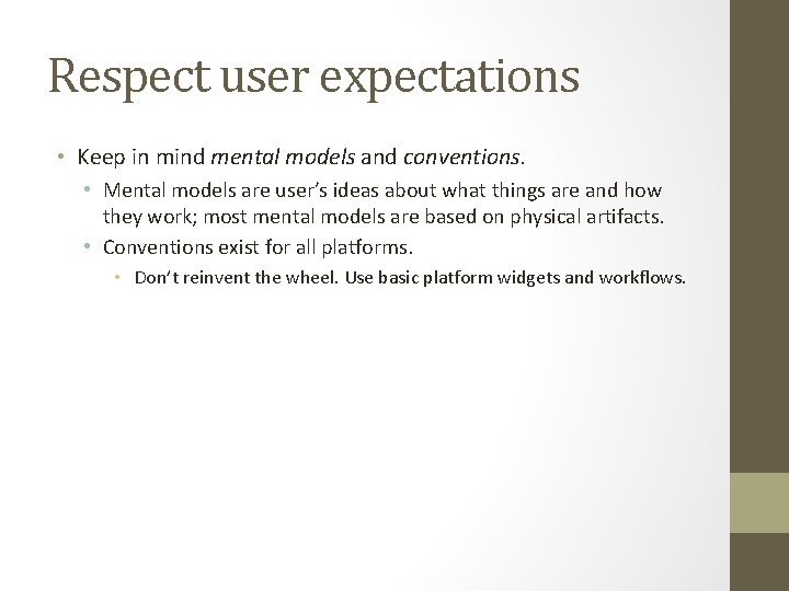 Respect user expectations • Keep in mind mental models and conventions. • Mental models