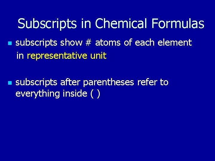 Subscripts in Chemical Formulas n n subscripts show # atoms of each element in