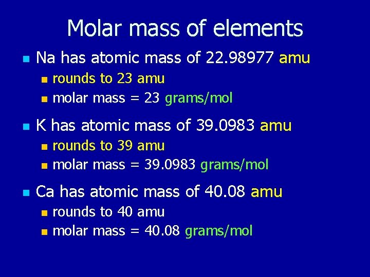 Molar mass of elements n Na has atomic mass of 22. 98977 amu rounds