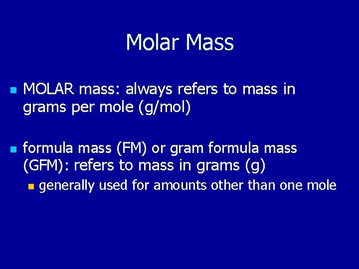 Molar Mass n n MOLAR mass: always refers to mass in grams per mole