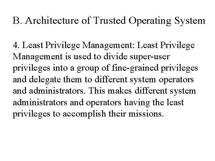 B. Architecture of Trusted Operating System 4. Least Privilege Management: Least Privilege Management is