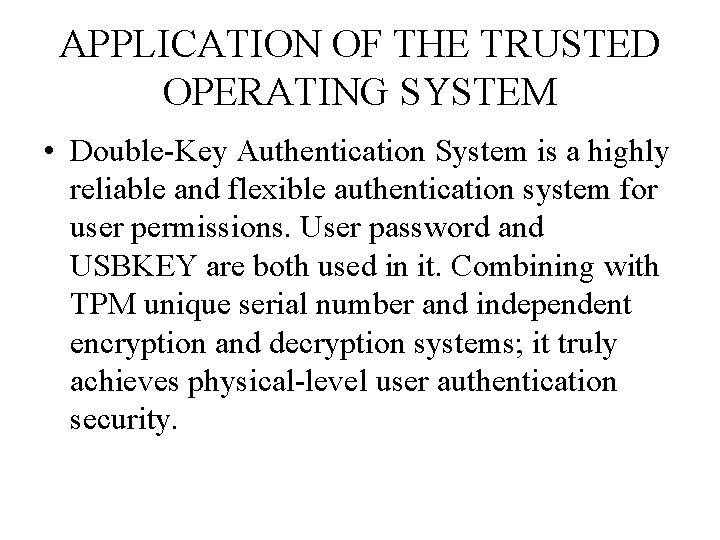 APPLICATION OF THE TRUSTED OPERATING SYSTEM • Double-Key Authentication System is a highly reliable