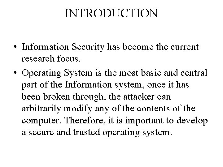 INTRODUCTION • Information Security has become the current research focus. • Operating System is