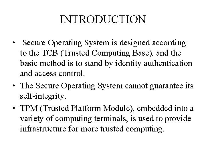 INTRODUCTION • Secure Operating System is designed according to the TCB (Trusted Computing Base),