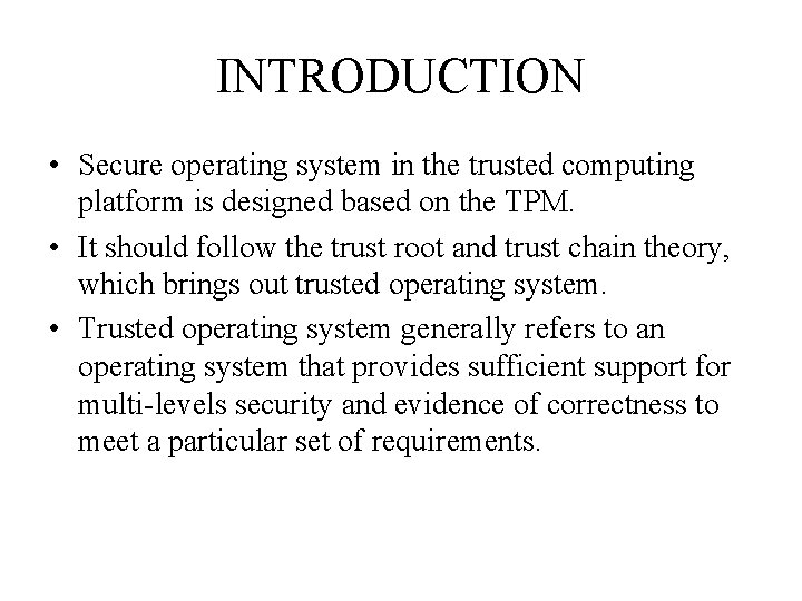 INTRODUCTION • Secure operating system in the trusted computing platform is designed based on